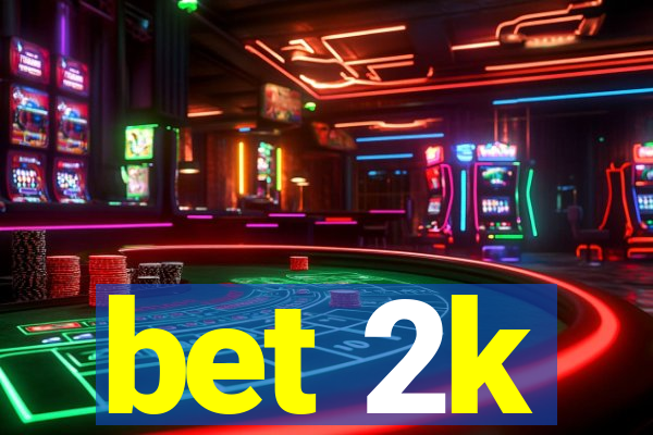bet 2k